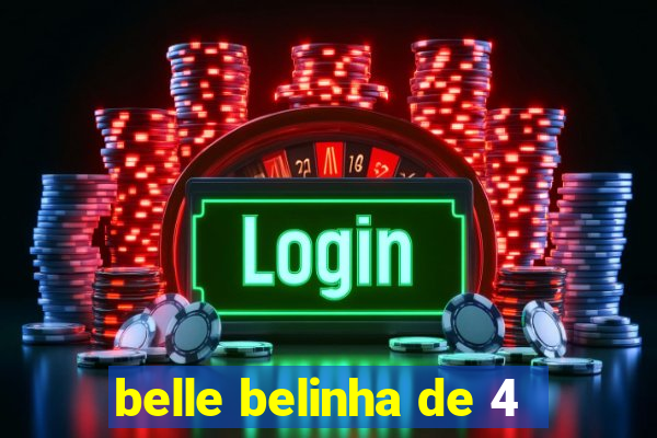 belle belinha de 4